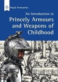 Cover: Introduction to Princely Armours and Weapons of Childhood - Trustees of the Royal Armouries