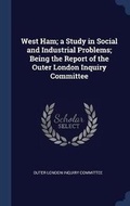 Cover: West Ham; A Study in Social and Industrial Problems; Being the Report of the Outer London Inquiry Committee - Sagwan Press