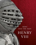 Cover: Henry VIII: Arms and the Man - Trustees of the Royal Armouries