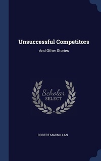Enlarge image Cover: Unsuccessful Competitors - Sagwan Press