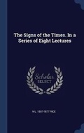 Cover: The Signs of the Times. In a Series of Eight Lectures - Sagwan Press