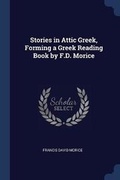Cover: Stories in Attic Greek, Forming a Greek Reading Book by F.D. Morice - Sagwan Press