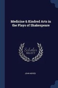 Cover: Medicine & Kindred Arts in the Plays of Shakespeare - Sagwan Press