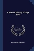 Cover: A Natural History of Cage Birds - Sagwan Press