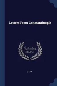 Enlarge image Cover: Letters From Constantinople - Sagwan Press