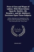 Cover: Price of Corn and Wages of Labour, With Observations Upon Dr. Smith's, Mr. Ricardo's, and Mr. Malthus's Doctrines Upon Those Subjects - Sagwan Press