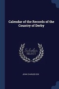 Cover: Calendar of the Records of the Country of Derby - Sagwan Press