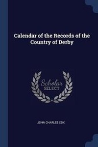 Enlarge image Cover: Calendar of the Records of the Country of Derby - Sagwan Press