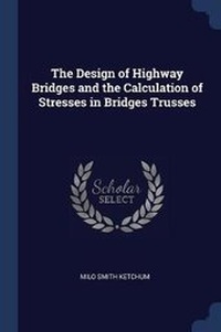 Enlarge image Cover: The Design of Highway Bridges and the Calculation of Stresses in Bridges Trusses - Sagwan Press