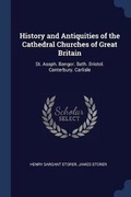 Cover: History and Antiquities of the Cathedral Churches of Great Britain - Sagwan Press