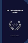 Cover: The Art of Rearing Silk-Worms - Sagwan Press
