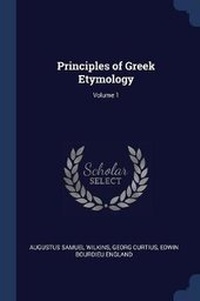 Abbildung von: Principles of Greek Etymology; Volume 1 - Sagwan Press