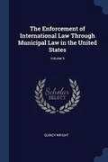 Cover: The Enforcement of International Law Through Municipal Law in the United States; Volume 5 - Sagwan Press