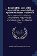 Cover: Report of the Case of the Trustees of Dartmouth College Against William H. Woodward - Sagwan Press