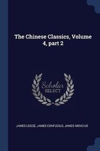 Enlarge image Cover: The Chinese Classics, Volume 4, part 2 - Sagwan Press