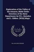 Cover: Exploration of the Valley of the Amazon, Made Under Direction of the Navy Department, by W.L. Herndon and L. Gibbon. [With] Maps - Sagwan Press
