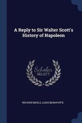 Cover: A Reply to Sir Walter Scott's History of Napoleon - Sagwan Press