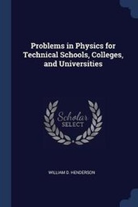 Enlarge image Cover: Problems in Physics for Technical Schools, Colleges, and Universities - Sagwan Press