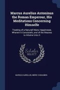 Cover: Marcus Aurelius Antoninus the Roman Emperour, His Meditations Concerning Himselfe - Sagwan Press