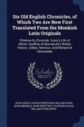 Cover: Six Old English Chronicles, of Which Two Are Now First Translated From the Monkish Latin Originals - Sagwan Press