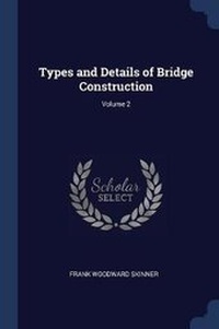 Abbildung von: Types and Details of Bridge Construction; Volume 2 - Sagwan Press