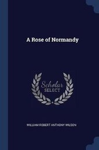 Enlarge image Cover: A Rose of Normandy - Sagwan Press