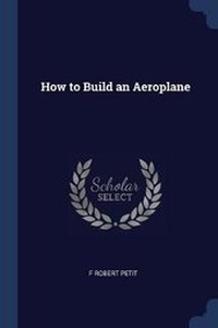 Enlarge image Cover: How to Build an Aeroplane - Sagwan Press