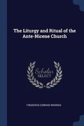 Cover: The Liturgy and Ritual of the Ante-Nicene Church - Sagwan Press