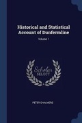 Cover: Historical and Statistical Account of Dunfermline; Volume 1 - Sagwan Press
