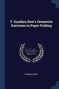Cover: T. Sundara Row's Geometric Exercises in Paper Folding - Sagwan Press