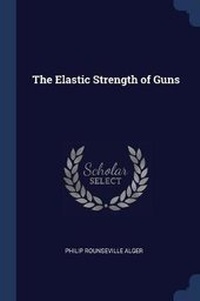 Enlarge image Cover: The Elastic Strength of Guns - Sagwan Press