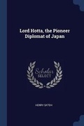 Cover: Lord Hotta, the Pioneer Diplomat of Japan - Sagwan Press