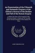 Cover: An Examination of the Fifteenth and Sixteenth Chapters of Mr. Gibbon's History of the Decline and Fall of the Roman Empire - Sagwan Press