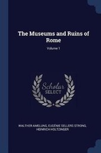Enlarge image Cover: The Museums and Ruins of Rome; Volume 1 - Sagwan Press