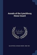 Cover: Annals of the Lynchburg Home Guard - Sagwan Press