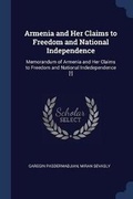 Cover: Armenia and Her Claims to Freedom and National Independence - Sagwan Press