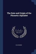 Cover: The Date and Origin of the Phonetic Alphabet - Sagwan Press