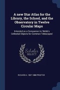 Cover: A new Star Atlas for the Library, the School, and the Observatory in Twelve Circular Maps - Sagwan Press