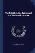 Cover: The Selection and Training of the Business Executive - Sagwan Press