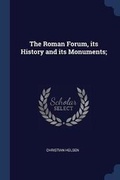 Cover: The Roman Forum, its History and its Monuments; - Sagwan Press