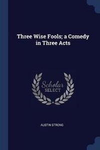 Enlarge image Cover: Three Wise Fools; A Comedy in Three Acts - Sagwan Press