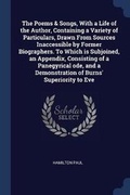 Cover: The Poems & Songs, With a Life of the Author, Containing a Variety of Particulars, Drawn From Sources Inaccessible by Former Biographers. To Which is Subjoined, an Appendix, Consisting of a Panegyrical ode, and a Demonstration of Burns' Superiority to Eve - Sagwan Press