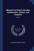 Cover: Memoirs of Robert-Houdin, Ambassador, Author, and Conjuror; Volume 2 - Sagwan Press