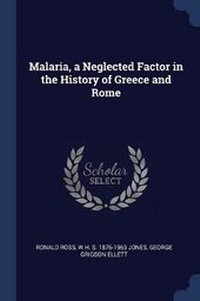 Enlarge image Cover: Malaria, a Neglected Factor in the History of Greece and Rome - Sagwan Press