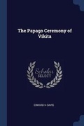 Cover: The Papago Ceremony of Vikita - Sagwan Press