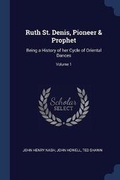 Cover: Ruth St. Denis, Pioneer & Prophet - Sagwan Press
