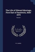 Cover: The Life of Edward Montagu, First Earl of Sandwich, 1625-1672; Volume 1 - Sagwan Press