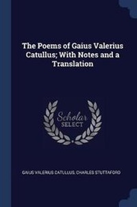 Enlarge image Cover: The Poems of Gaius Valerius Catullus; With Notes and a Translation - Sagwan Press