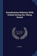 Cover: Scandinavian Relations with Ireland During the Viking Period - Sagwan Press