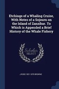 Cover: Etchings of a Whaling Cruise, With Notes of a Sojourn on the Island of Zanzibar. To Which is Appended a Brief History of the Whale Fishery - Sagwan Press
